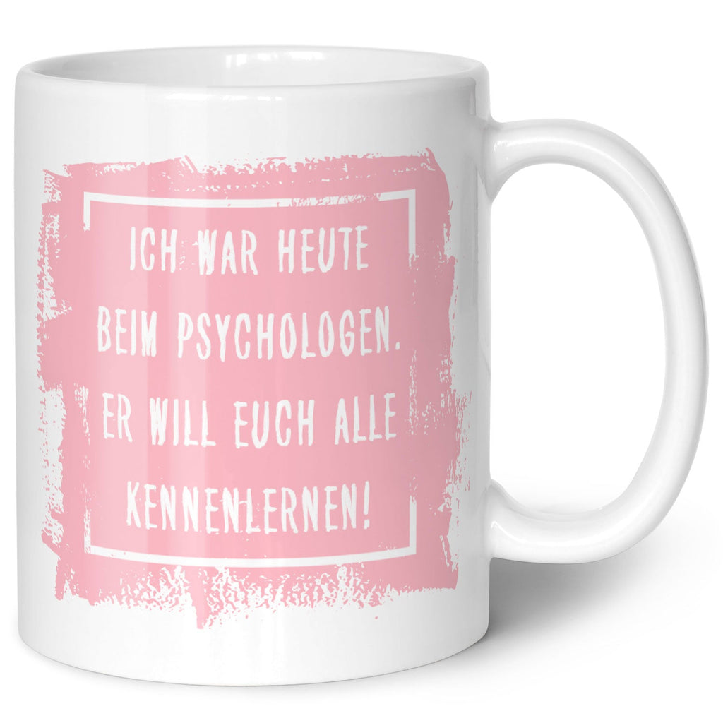 Bedruckte Tasse mit Spruch - "Ich war heute beim Psychologen"