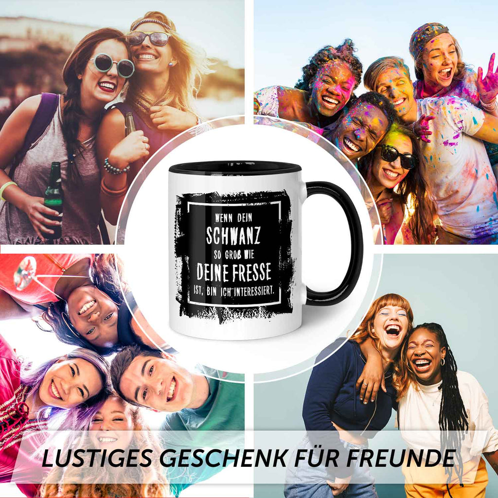 Bedruckte Tasse mit Spruch - "Wenn dein Schwanz so groß ist wie deine Fresse, bin ich interessiert"
