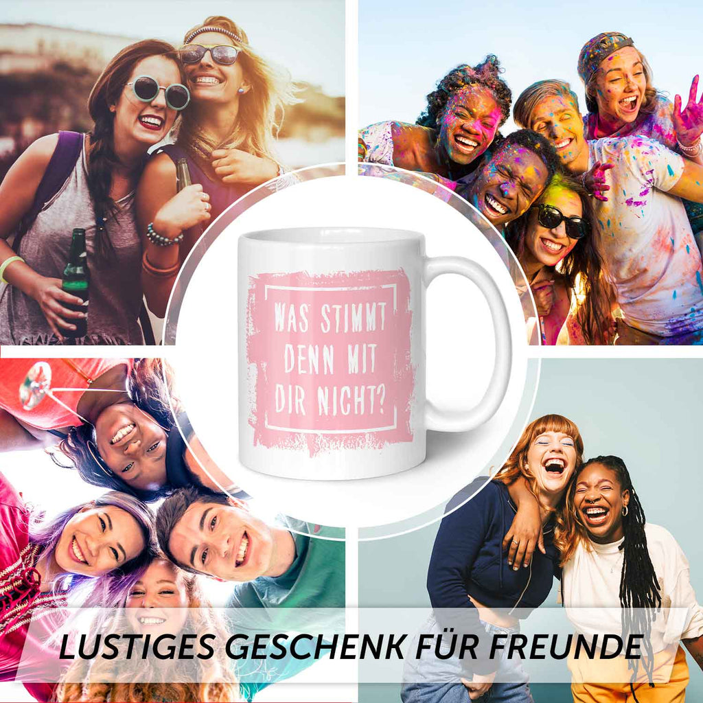 Bedruckte Tasse mit Spruch - "Was stimmt denn mit Dir nicht?"