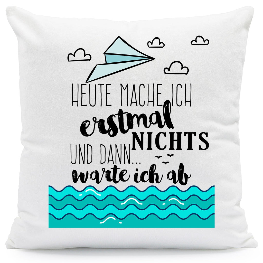 Bedrucktes Kissen mit Spruch Heute mache ich erstmal nichts und dann warte ich ab